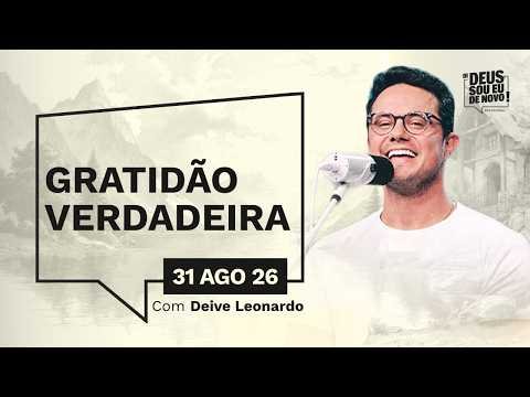 O devocional de hoje com Deive Leonardo é: GRATIDÃO VERDADEIRA, Vídeo O devocional de hoje com Deive Leonardo é: GRATIDÃO VERDADEIRA, Vídeo